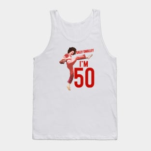 Sally Omalley - I'm 50 Tank Top